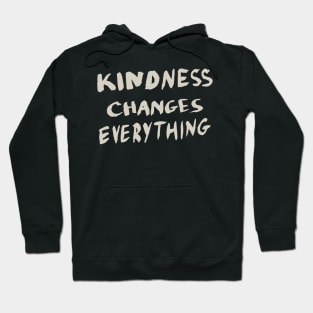 Kindness Changes Everything, Motivational Quote T-Shirt Hoodie